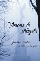 Visions & Angels: I Believe ... Do You? 1449784569 Book Cover