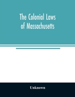 The colonial laws of Massachusetts: reprinted from the edition of 1660, with the supplements to 1672 : containing also, the Body of Liberties of 1641 9354025749 Book Cover