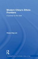 Modern China's Ethnic Frontiers: A Journey to the West 0415855403 Book Cover