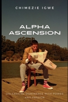 Alpha Ascension: Unleashing Dominance with Power and Passion B0CW2JTSKH Book Cover