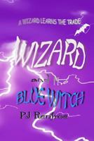 Wizard and the Blue Witch: A Wizard Learns the Trade 148104060X Book Cover