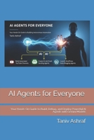 AI Agents for Everyone: Your Hands-On Guide to Build, Debug, and Deploy Powerful AI Agents with Gemini Models B0FR9QRK6Q Book Cover
