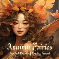 Autumn Fairies: An Art Book of Enchantment (The Seasonal World of Fairies) B0F7KBDNCD Book Cover
