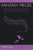 Fantasy Pieces: Metrical Dissonance in the Music of Robert Schumann 0195116232 Book Cover