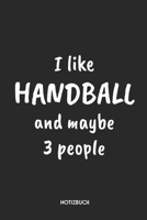 I Like Handball And Maybe 3 People Notizbuch: Lustiges B�chlein f�r Spieler & Trainer Dotted Notebook / Punkteraster 120 gepunktete Seiten ca. A5 Format Individuelles Journal Journaling Geschenk f�r H 1710011661 Book Cover