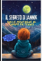 Il Segreto di Jannik: Dalle Montagne al Campo da Tennis: Racconto ispirato alla vera storia del campione di tennis Jannik Sinner (Italian Edition) B0DPZQ9FFC Book Cover