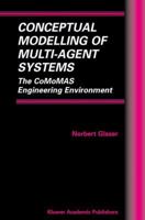 Conceptual Modelling of Multi-Agent Systems: The CoMoMAS Engineering Environment 1461353319 Book Cover