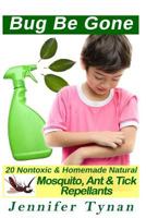 20 Non-Toxic and Natural Homemade Mosquito, Ant & Tick Repellents: : Travel Insect Repellent, Natural Repellents, Aromatherapy 1533520267 Book Cover