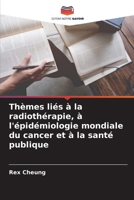 Thèmes liés à la radiothérapie, à l'épidémiologie mondiale du cancer et à la santé publique (French Edition) 6209047084 Book Cover