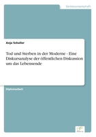 Tod und Sterben in der Moderne - Eine Diskursanalyse der �ffentlichen Diskussion um das Lebensende 3838695100 Book Cover