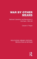 War By Other Means: National liberation and revolution in Viet-Nam 1954-60 1032152834 Book Cover