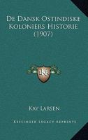 De Dansk Ostindiske Koloniers Historie (1907) 1166734692 Book Cover