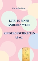 Lulu in einer anderen Welt: Kindergeschichten ab 6 Jahre (German Edition) 3758324963 Book Cover
