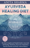 AYURVEDA HEALING DIET: Complete Guide to Ayurvedic Self-Healing Diet, How to Reset Your Metabolism, Heal the Intestine and Body’s Natural Balance plus 25 Recipes to lose Weight and to Heal itself 1709152435 Book Cover