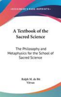 Textbook of the Sacred Science: The Philosophy and Metaphysics for the School of the Sacred Science 0766100227 Book Cover