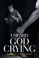 I Heard God Crying B0GLZ85T49 Book Cover