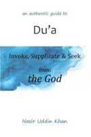 an authentic guide to Du'a: Invoke, Supplicate & Seek from the God 1791712517 Book Cover