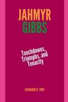 JAHMYR GIBBS: TOUCHDOWNS, TRIUMPHS, AND TENACITY B0DSD4YY6Z Book Cover