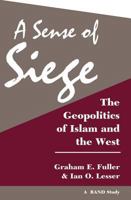 A Sense of Siege: The Geopolitics of Islam and the West (Rand Study) 0813321492 Book Cover