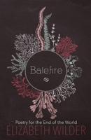 Balefire: Poetry for the End of the World 0996623892 Book Cover