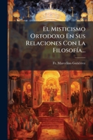 El Misticismo Ortodoxo En Sus Relaciones Con La FilosofÃ-a... (Spanish Edition) 1024786587 Book Cover