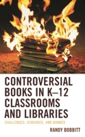 Controversial Books in K-12 Classrooms and Libraries : Challenged, Censored, and Banned 1793607877 Book Cover