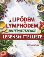Lipödem & Lymphödem Unterstützende Lebensmittelliste: Ein praktischer Ernährungsratgeber für weniger Schwellung und insulin-stabiles Essen: ... Alternativen (German Edition) B0GFX844CF Book Cover