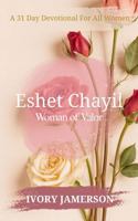 Eshet Chayil Woman of Valor: A 31 Day Devotional For All Women B0GG3JVWS9 Book Cover