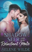 Shadow Seer and her Reluctant Mate: An Enemies to Lovers, Second Chance Mate Dark Shifter Romance, Mystery & Suspense (Magick, Moonlight & Mayhem) B0FNRSJDHH Book Cover
