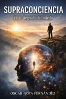 SUPRACONCIENCIA: Vivir después del miedo (Spanish Edition) B0GKNGBB1Q Book Cover