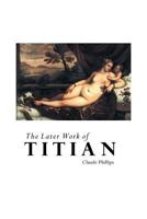 The Later Works of Titian 1512201928 Book Cover