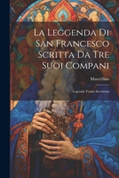 La Leggenda Di San Francesco Scritta Da Tre Suoi Compani: Legenda Trium Sociorum 1021285129 Book Cover