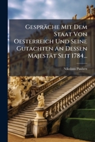 Gespräche Mit Dem Staat Von Oesterreich Und Seine Gutachten An Dessen Majestät Seit 1784... 1270827111 Book Cover