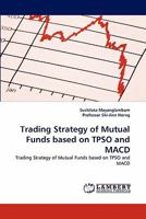 Trading Strategy of Mutual Funds based on TPSO and MACD: Trading Strategy of Mutual Funds based on TPSO and MACD 384432724X Book Cover