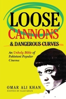 Loose Cannons and Dangerous Curves: An unholy bible of Pakistani popular cinema B0CVZWR4MH Book Cover