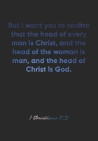 1 Corinthians 11:3 Notebook: But I want you to realize that the head of every man is Christ, and the head of the woman is man, and the head of Christ ... Christian Journal/Diary Gift, Doodle Present 1677139927 Book Cover