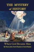 The Mystery of History: When God Became Man 0985248513 Book Cover