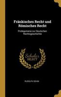 Fränkisches Recht und römisches Recht, Prolegomena zur deutschen Rechtsgeschichte, von D. Rudolph Sohm, ... 116117317X Book Cover