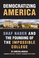 Democratizing America: Shaf Nader and the Founding of an Impossible College 1566560098 Book Cover