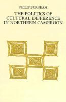 The Politics of Cultural Difference in Northern Cameroon (International African Library) 1560986948 Book Cover