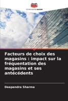 Facteurs de choix des magasins: impact sur la fréquentation des magasins et ses antécédents 620698690X Book Cover