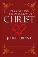 Discovering the Glorious Love of Christ 1626633991 Book Cover