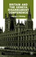 Britain and the Geneva Disarmament Conference (Studies in Military & Strategic History) 0333968506 Book Cover