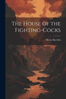 The House of the Fighting-Cocks 1022138782 Book Cover