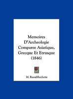 Memoires D'Archeologie Comparee Asiatique, Grecque Et Etrusque (1846) 1160184739 Book Cover