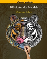 100 Animales Mandala Colorear Libro: 100 Mandalas Animales Diseños para aliviar el estrés para la relajación de adultos ,100 patrones faciles para aliviar el estrés B089266VPS Book Cover