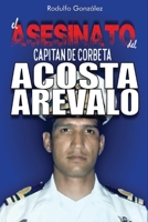 El Asesinato del Capitán de Corbeta Rafael Acosta Arévalo B093R7XMJP Book Cover
