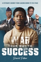 War Your Way To Success: A Veteran's Journey From Loading Bombs To The Stage B0BVDKQMV1 Book Cover