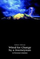 Wired for Change by a Journeyman: A Personal Journey 1403322929 Book Cover