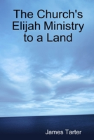 The Church's Elijah Ministry to a Land 1365570053 Book Cover